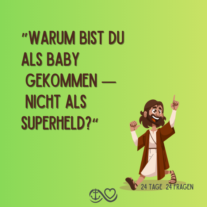 🎄 Tag 8 – „Warum bist Du als Baby gekommen — nicht als Superheld?“ 🎄 Tag 8 – „Warum bist Du als Baby gekommen — nicht als Superheld?“